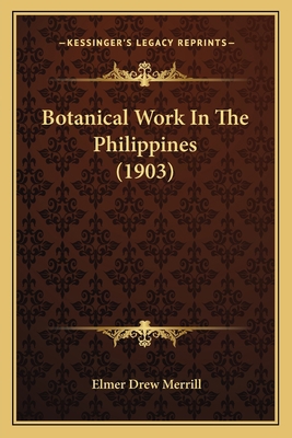 Botanical Work In The Philippines (1903) 1166417638 Book Cover