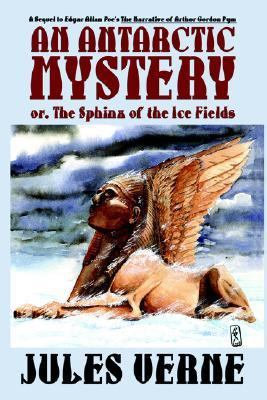 An Antarctic Mystery; Or, the Sphinx of the Ice... 1557423415 Book Cover