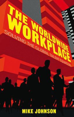 The Worldwide Workplace: Solving the Global Tal... 1137361263 Book Cover