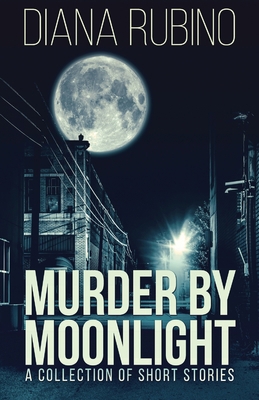 Murder By Moonlight: A Collection Of Short Stories 4867459445 Book Cover