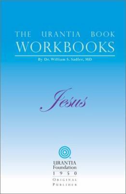 The Urantia Book Workbooks: Jesus (Urantia Book Workbooks)