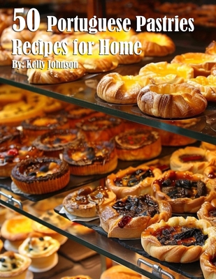 50 Portuguese Pastries Recipes for Home B0D9MXHYWZ Book Cover