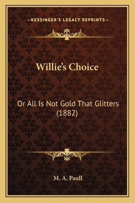 Willie's Choice: Or All Is Not Gold That Glitte... 1166290905 Book Cover