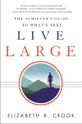 Live Large: The Achiever's Guide to What's Next 1626344159 Book Cover