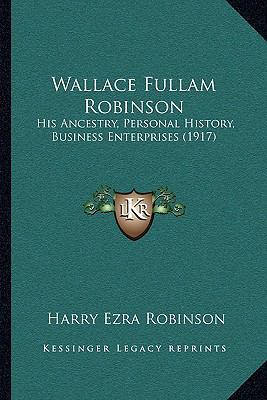 Wallace Fullam Robinson: His Ancestry, Personal... 1165765403 Book Cover