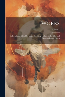 Works: Collected and Edited by James Spedding, ... 1022735004 Book Cover