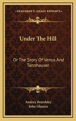 Under The Hill: Or The Story Of Venus And Tannh... 1166122719 Book Cover