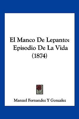 El Manco De Lepanto: Episodio De La Vida (1874) [Spanish] 116115342X Book Cover
