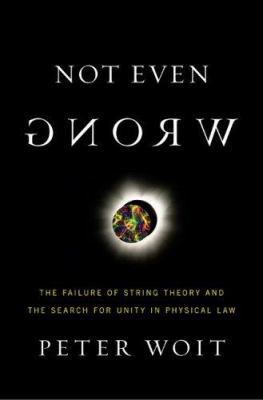 Not Even Wrong: The Failure of String Theory an... 0465092756 Book Cover