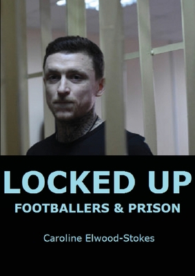 Locked Up: Footballers & Prison 1716959802 Book Cover