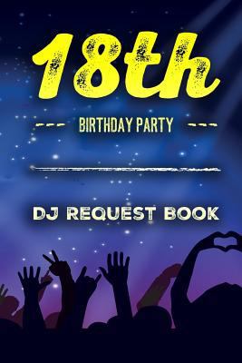 18th Birthday Party DJ Request Book: Guest Musi... 1798086808 Book Cover