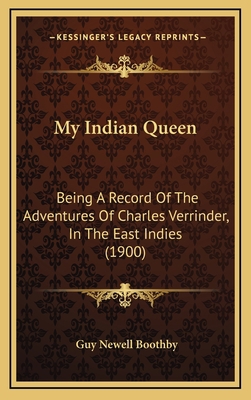 My Indian Queen: Being A Record Of The Adventur... 1165633027 Book Cover