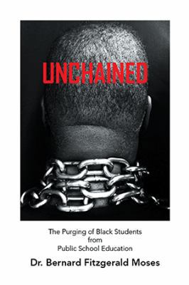 Unchained: The Purging of Black Students from P... 152456673X Book Cover