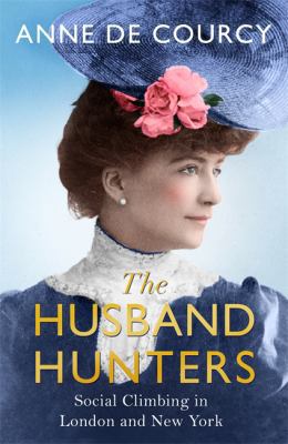 The Husband Hunters: Social Climbing in London ... 1474601448 Book Cover