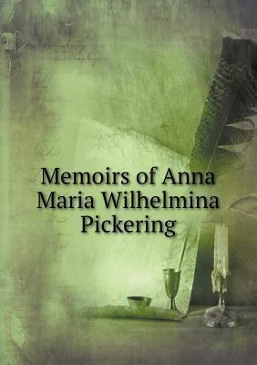 Memoirs of Anna Maria Wilhelmina Pickering 5518646690 Book Cover