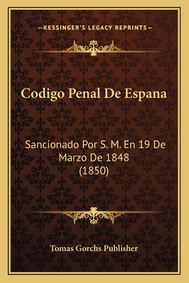 Codigo Penal De Espana: Sancionado Por S. M. En... [Spanish] 1168106966 Book Cover