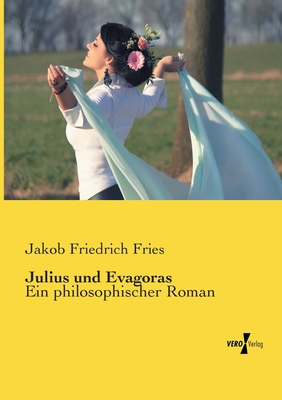 Julius und Evagoras: Ein philosophischer Roman [German] 3737207895 Book Cover