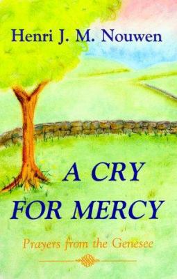 A Cry for Mercy: Prayers from the Genessee 0883449617 Book Cover