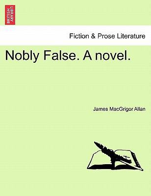Nobly False. a Novel. 1241189625 Book Cover