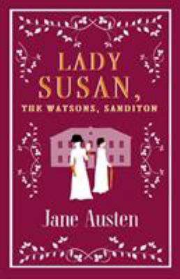 Lady Susan, the Watsons, Sanditon 1847497152 Book Cover