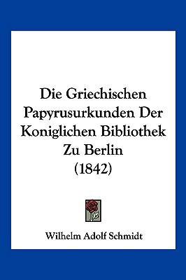 Die Griechischen Papyrusurkunden Der Konigliche... [German] 1161098615 Book Cover