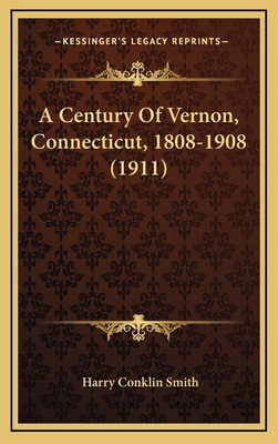 A Century Of Vernon, Connecticut, 1808-1908 (1911) 1166511642 Book Cover