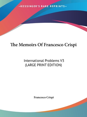 The Memoirs of Francesco Crispi: International ... [Large Print] 1169862500 Book Cover