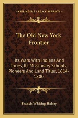 The Old New York Frontier: Its Wars With Indian... 1163301159 Book Cover