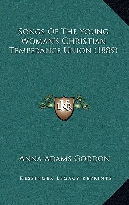 Songs Of The Young Woman's Christian Temperance... 1169072186 Book Cover