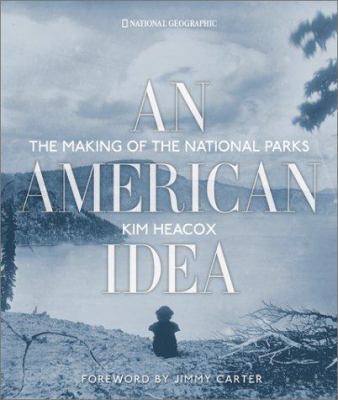 An American Idea: The Making of the National Parks 0792279743 Book Cover