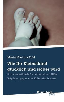 Wie Ihr Kleinstkind gl?cklich und sicher wird: ... [German] 8490153760 Book Cover