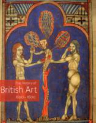 The History of British Art, Volume 1: 600-1600 1854376500 Book Cover