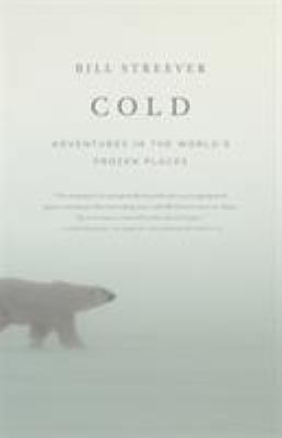 Cold: Adventures in the World's Frozen Places 0316042919 Book Cover