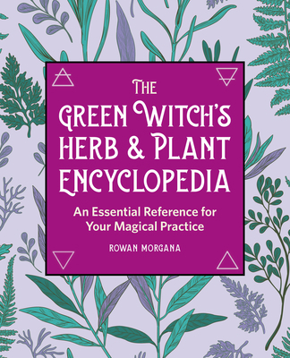 The Green Witch's Herb and Plant Encyclopedia: ... B0BJNDFR2T Book Cover