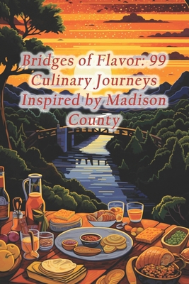 Bridges of Flavor: 99 Culinary Journeys Inspire... B0CRF52VMY Book Cover