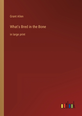 What's Bred in the Bone: in large print 3368348043 Book Cover