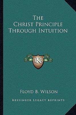 The Christ Principle Through Intuition 1162849266 Book Cover