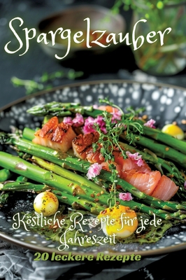 Spargelzauber: Köstliche Rezepte für jede Jahre... [German] 3384200225 Book Cover