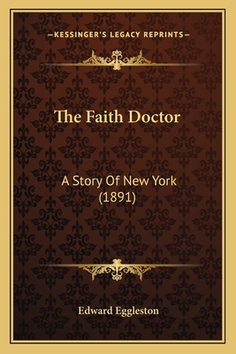 The Faith Doctor: A Story Of New York (1891) 1163916145 Book Cover