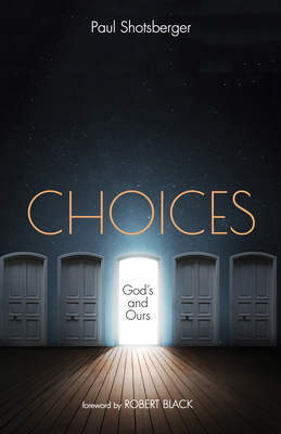 Choices: God's and Ours 1532644604 Book Cover