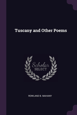 Tuscany and Other Poems 1377318648 Book Cover