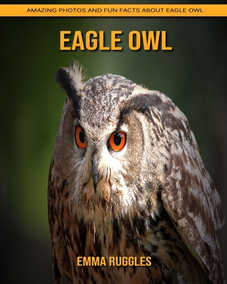 Paperback Eagle Owl: Amazing Photos and Fun Facts about Eagle Owl [Large Print] Book