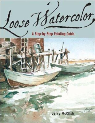 Loose Watercolor: A Step-By-Step Painting Guide 0971401012 Book Cover