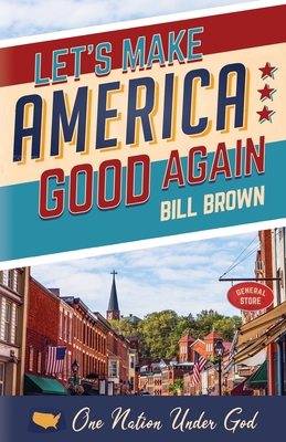 Let's Make America Good Again 1631294725 Book Cover