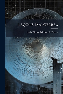 Leçons D'algèbre... [French] 1270961578 Book Cover