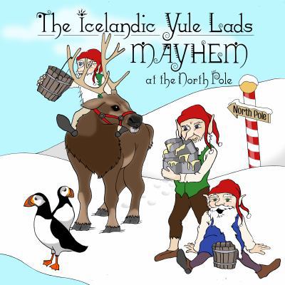 The Icelandic Yule Lads: Mayhem at the North Pole 0998281638 Book Cover