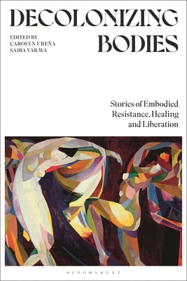 Decolonizing Bodies: Stories of Embodied Resist... 1350374881 Book Cover