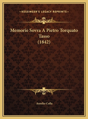 Memorie Sovra A Pietro Torquato Tasso (1842) [Italian] 1169475434 Book Cover