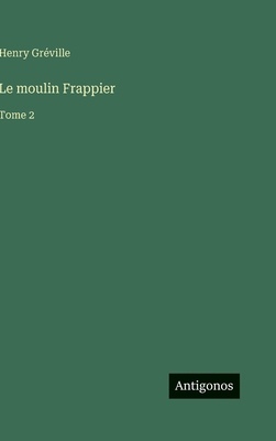 Le moulin Frappier: Tome 2 [French] 3388796009 Book Cover