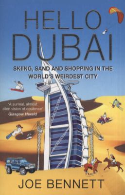 Hello Dubai: Skiiing, Sand and Shopping in the ... 1847398308 Book Cover